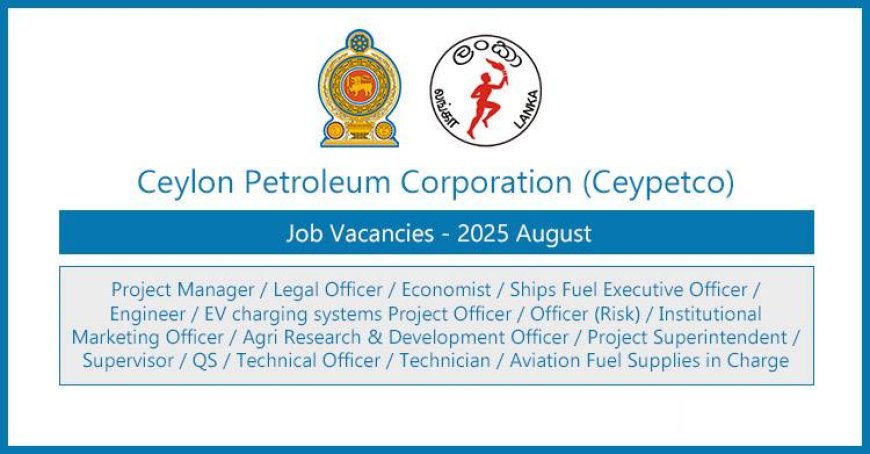 Ceylon Petroleum Corporation (CEYPETCO) Job Vacancies 2025 – Apply Now for 25 Government Posts