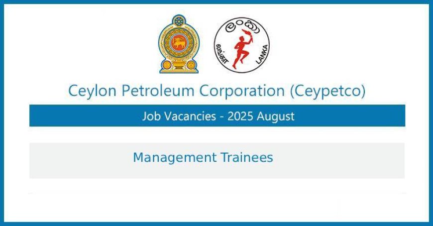 Ceylon Petroleum Corporation – Management Trainees 2025