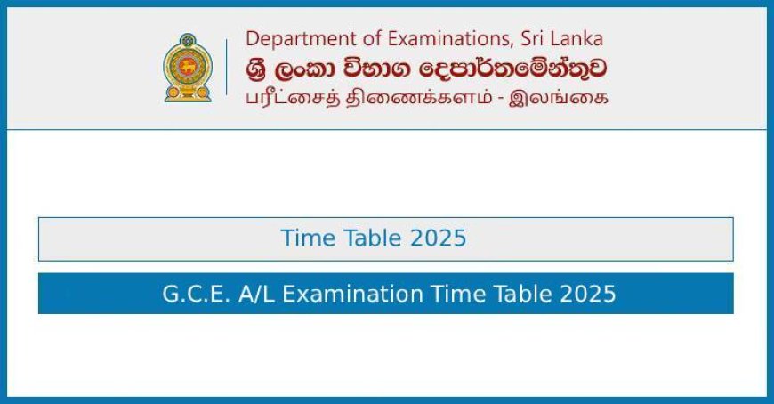 G.C.E. A/L 2025 Official Exam Time Table Released – Department of Examinations