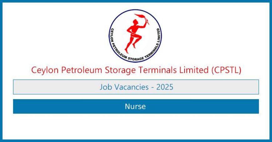 Ceylon Petroleum Corporation (CPSTL) – Nurse Job Vacancy 2025