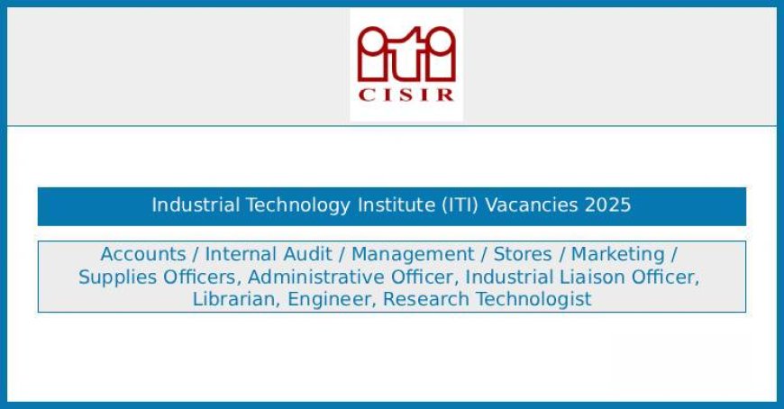 Industrial Technology Institute (ITI) – Multiple Vacancies 2025