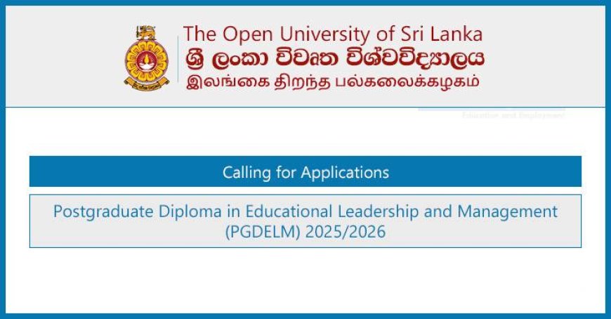 Postgraduate Diploma in Educational Leadership and Management (PGDELM) 2025/2026 – Open University of Sri Lanka (OUSL)