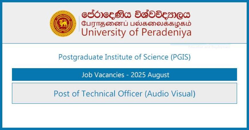 University of Peradeniya (PGIS) – Technical Officer (Audio Visual) Vacancies 2025
